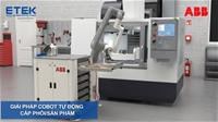 GIẢI PHÁP COBOT TỰ ĐỘNG CẤP PHÔI CHO MÁY GIA CÔNG