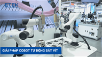 GIẢI PHÁP COBOT TỰ ĐỘNG BẮT VÍT CHÍNH XÁC - AN TOÀN - TĂNG NĂNG SUẤT