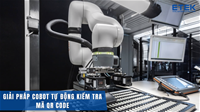 GIẢI PHÁP COBOT TỰ ĐỘNG KIỂM TRA MÃ QR CODE